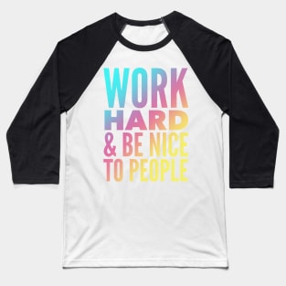 Work Hard & Be Nice To People Baseball T-Shirt